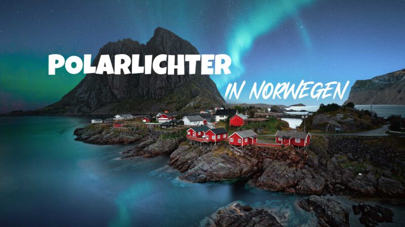 Polarlichter in Norwegen: Wann und wo Du sie sehen kannst