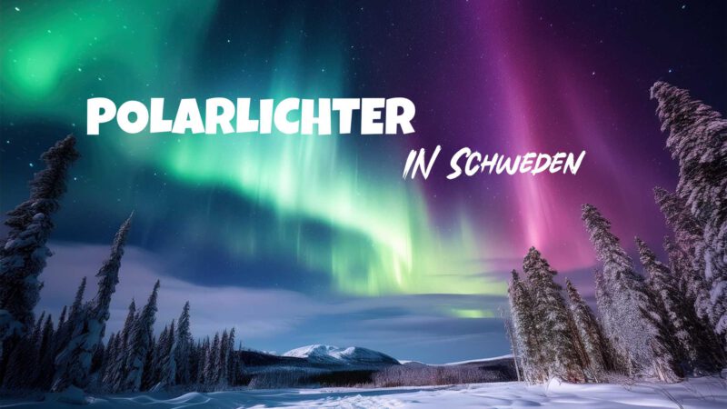 Polarlichter in Schweden: Die besten Orte & unsere Tipps